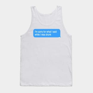 I'm sorry for what I said while I was drunk Tank Top